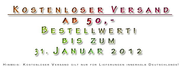Kostenloser Versand nach Deutschland ab 50 Euro Bestellwert. Bis zum 31.01.12