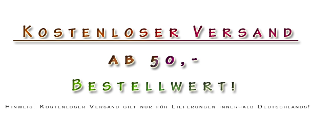 Kostenloser Versand nach Deutschland ab 50 Euro Bestellwert.